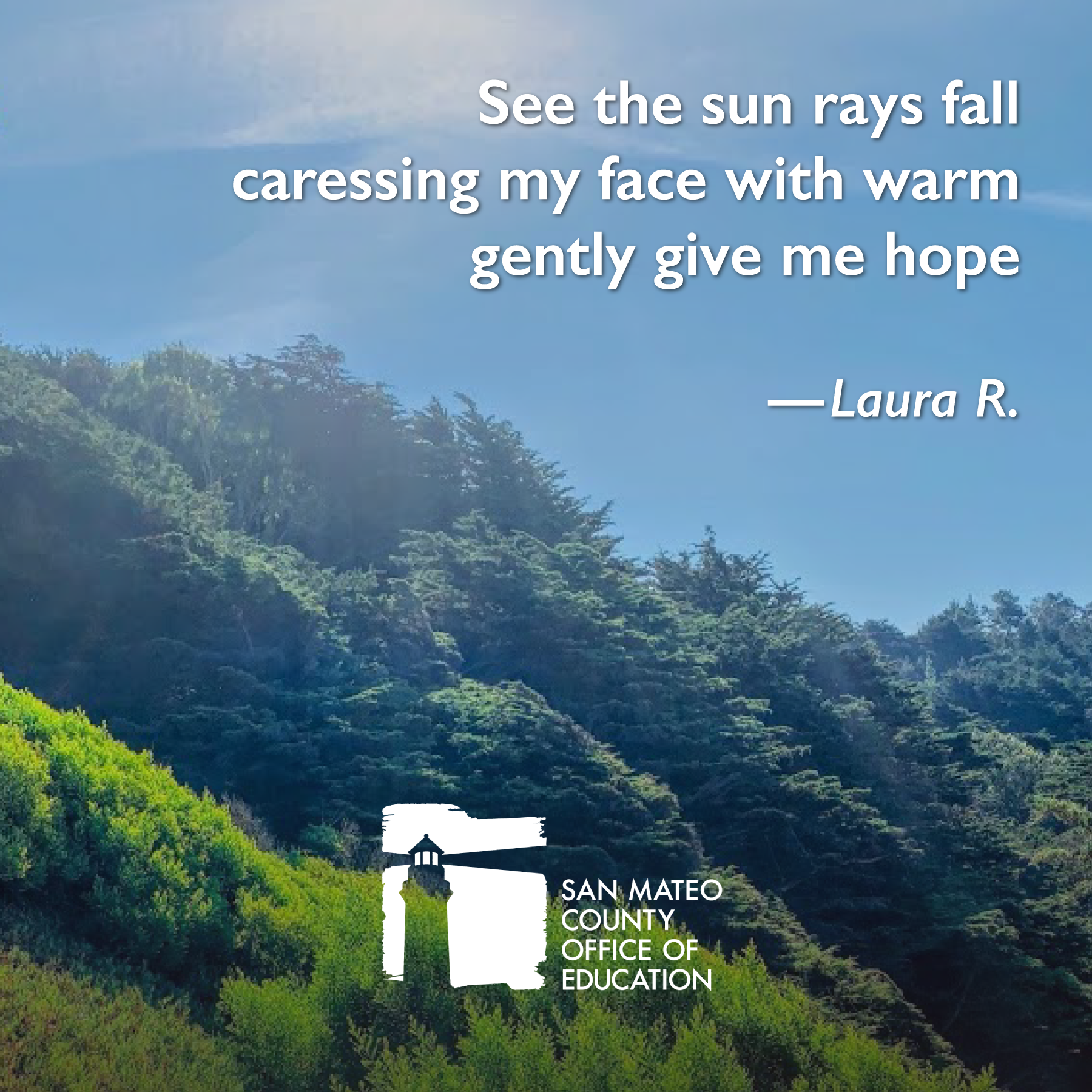 See the sun rays fall caressing my face with warm gently give me hope. Written by Lauren R.
